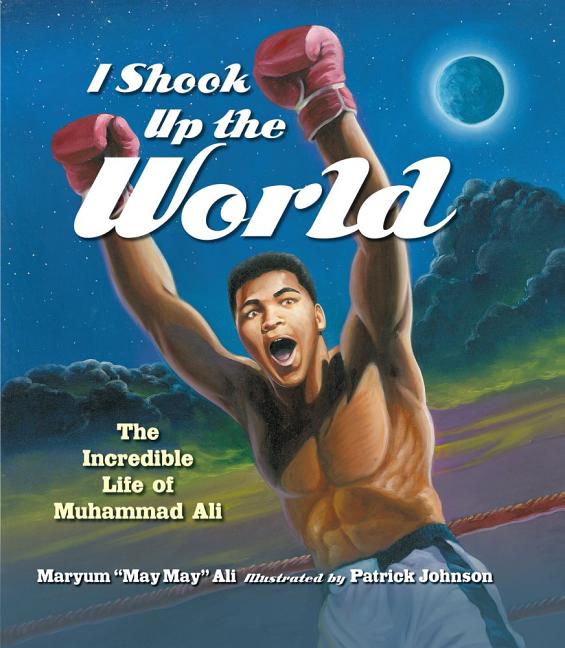 I Shook Up the World: The Incredible Life of Muhammad Ali