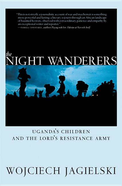 Night Wanderers: Uganda's Children and the Lord's Resistance Army