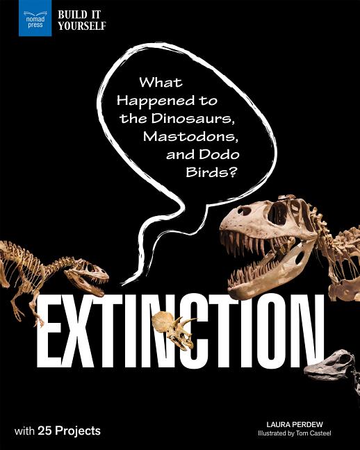 Extinction: What Happened to the Dinosaurs, Mastodons, and Dodo Birds?