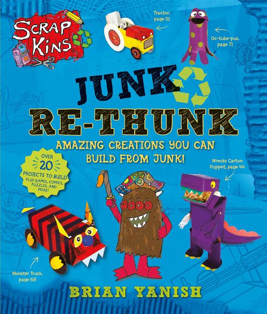 Junk Re-Thunk: Amazing Creations You Can Make from Junk!