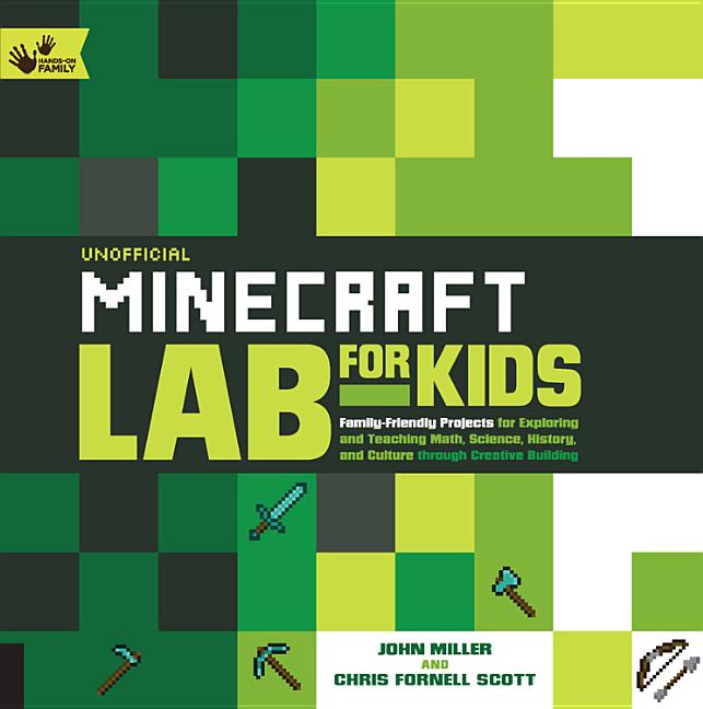 Unofficial Minecraft Lab for Kids: Family-Friendly Projects for Exploring and Teaching Math, Science, History, and Culture Through Creative Building