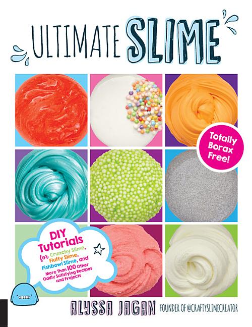 Ultimate Slime: DIY Tutorials for Crunchy Slime, Fluffy Slime, Fishbowl Slime, and More Than 100 Other Oddly Satisfying Recipes and Pr