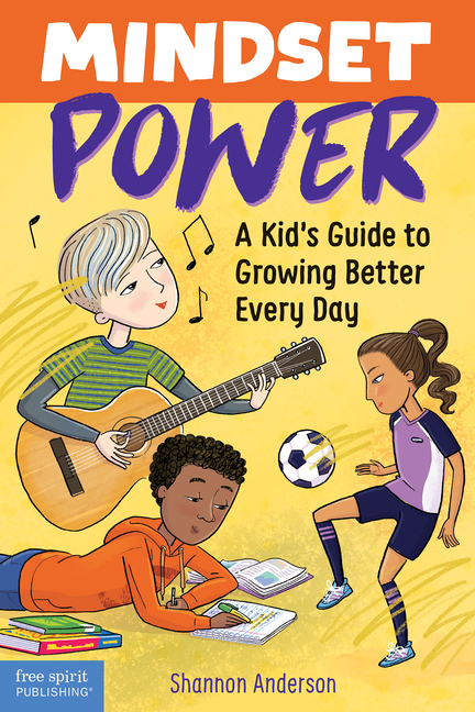Mindset Power: A Kid’s Guide to Growing Better Every Day