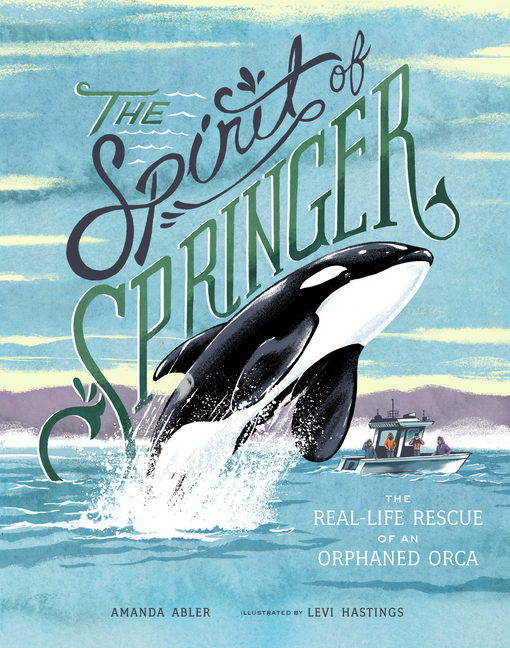 Spirit of Springer: The Real-Life Rescue of an Orphaned Orca