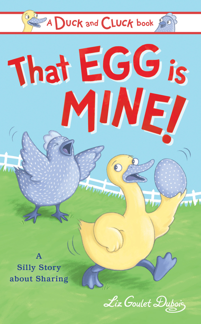 That Egg Is Mine!: A Silly Story about Sharing