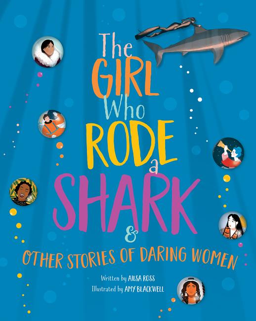 The Girl Who Rode a Shark: And Other Stories of Daring Women