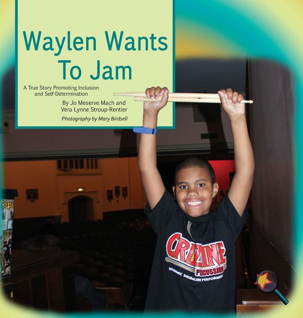 Waylen Wants to Jam: A True Story Promoting Inclusion and Self-Determination