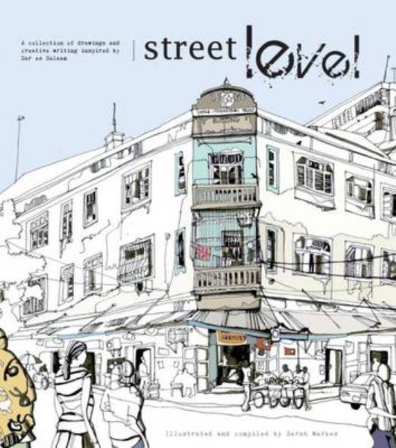 Street Level: Drawings and Creative Writing Inspired by the Cultural and Architectural Heritage of Dar Es Salaam