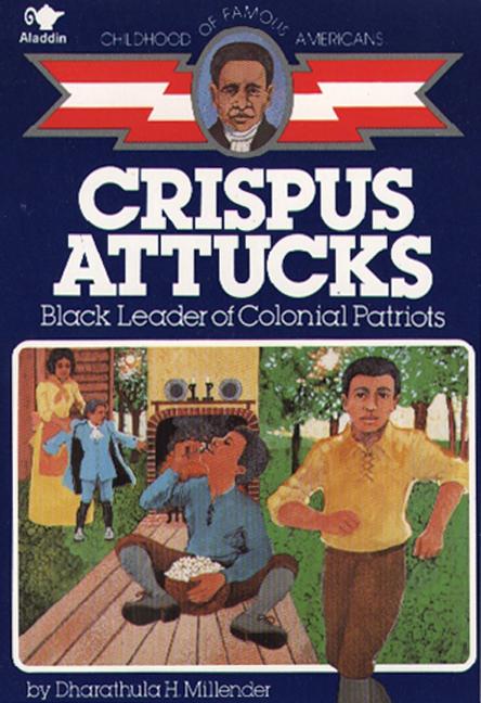 Crispus Attucks: Black Leader of Colonial Patriots