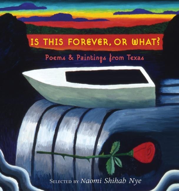 Is This Forever, or What?: Poems & Paintings from Texas