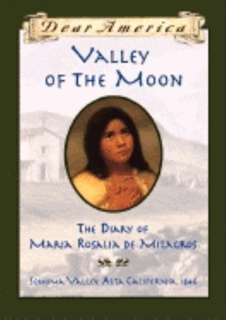Valley of the Moon: The Diary of María Rosalía de Milagros, Sonoma Valley, Alta Valley, California, 1846