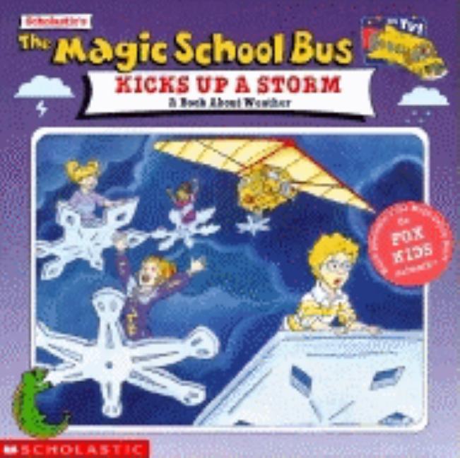 The Magic School Bus Kicks Up a Storm: A Book about Weather