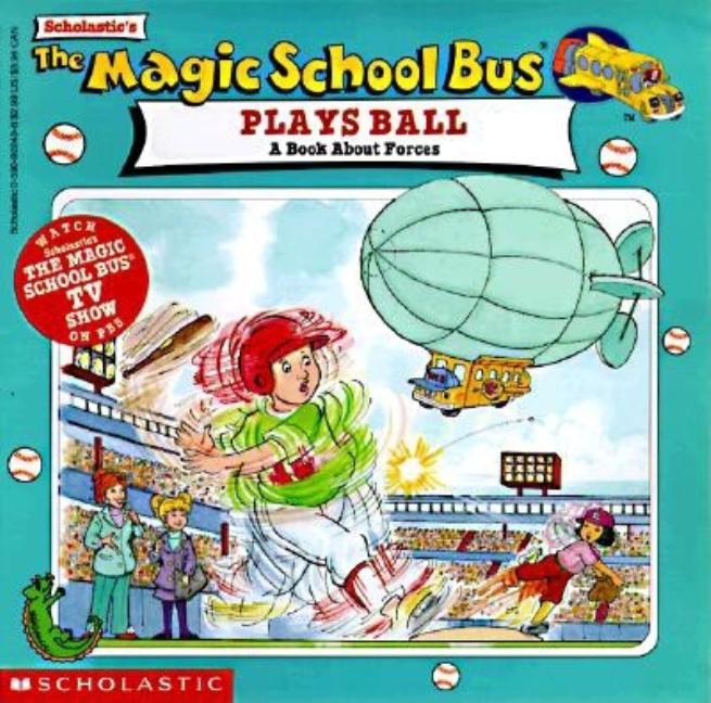 Magic School Bus Plays Ball, The: A Book about Forces