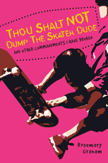 Thou Shalt Not Dump the Skater Dude & Other Commandments I Have Broken