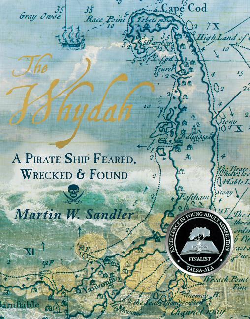 Whydah, The: A Pirate Ship Feared, Wrecked, and Found