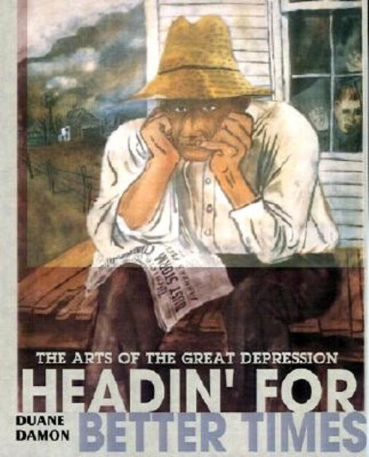 Headin' for Better Times: The Arts of the Great Depression