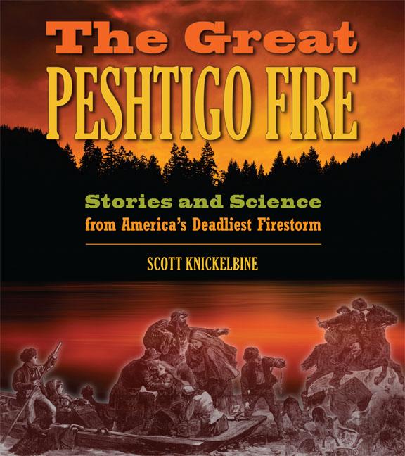 The Great Peshtigo Fire: Stories and Science from America's Deadliest Firestorm