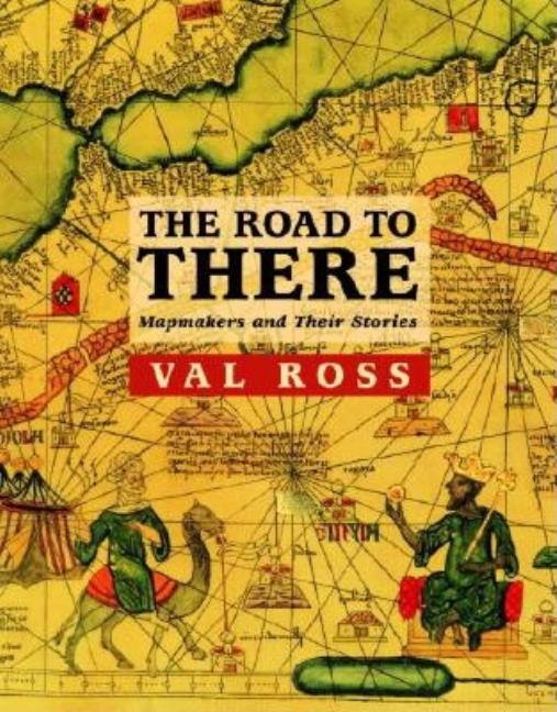 Road to There, The: Mapmakers and Their Stories