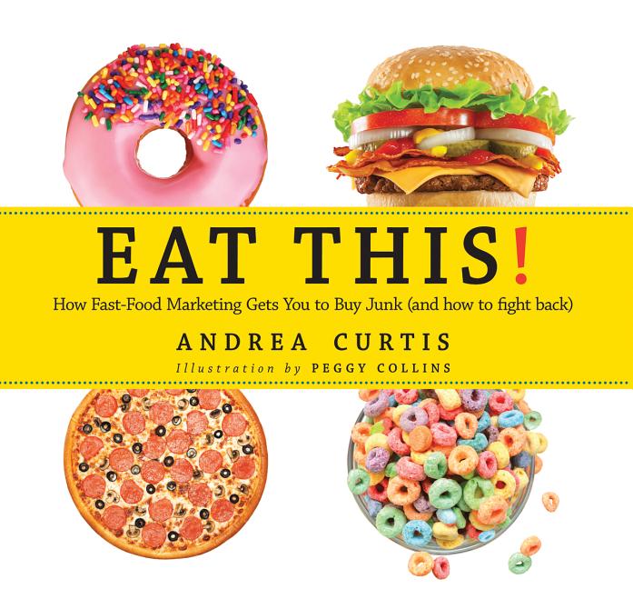 Eat This!: How Fast Food Marketing Gets You to Buy Junk (and How to Fight Back)