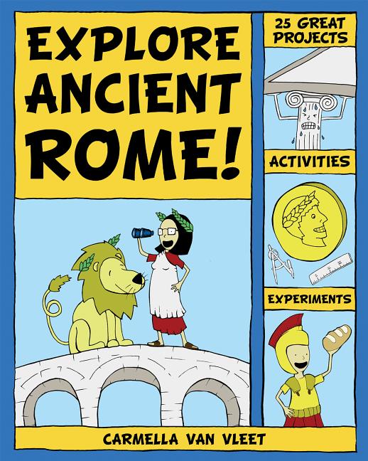 Explore Ancient Rome!: 25 Great Projects, Activities, Experiments