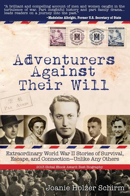Adventurers Against Their Will: Extraordinary World War II Stories of Survival, Escape, and Connection-Unlike Any Others