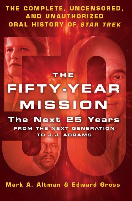The Fifty-Year Mission: The Next 25 Years: From the Next Generation to J.J. Abrams 