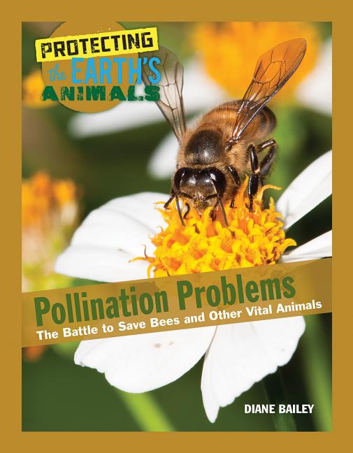 Pollination Problems: The Battle to Save Bees and Other Vital Animals