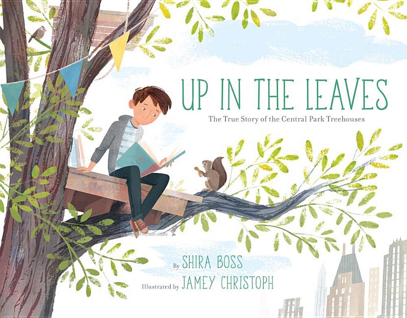 Up in the Leaves: The True Story of the Central Park Treehouses