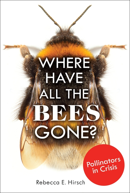 Where Have All the Bees Gone?: Pollinators in Crisis