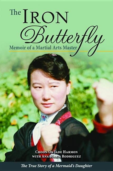The Iron Butterfly: Memoir of a Martial Arts Master