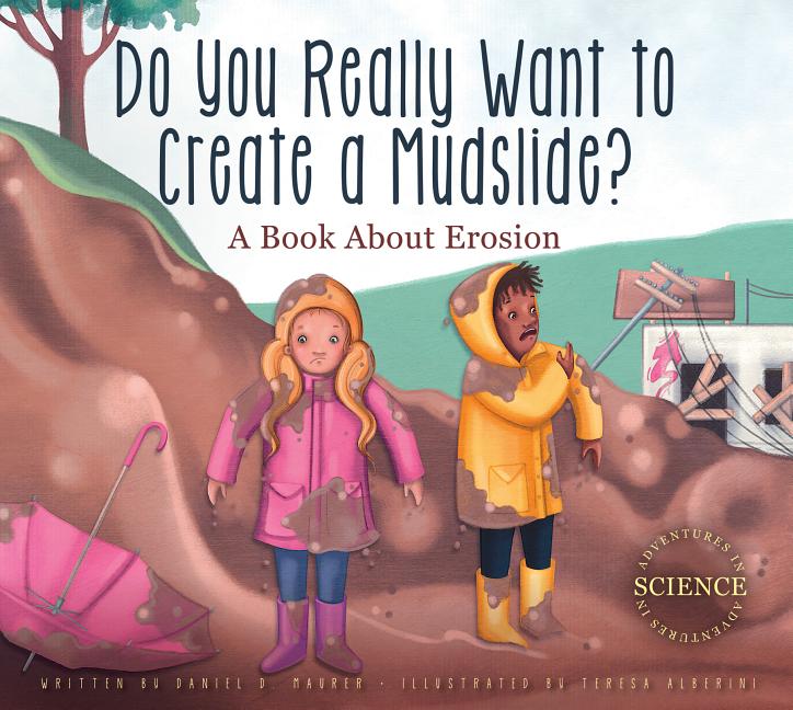 Do You Really Want to Create a Mudslide?: A Book about Erosion