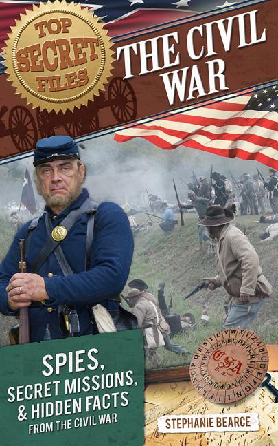 The Civil War: Spies, Secret Missions, and Hidden Facts from the Civil War