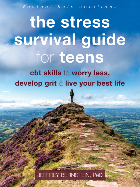 The Stress Survival Guide for Teens: CBT Skills to Worry Less, Develop Grit, and Live Your Best Life