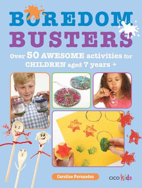 Boredom Busters: Over 50 Awesome Activities for Children Aged 7 Years +