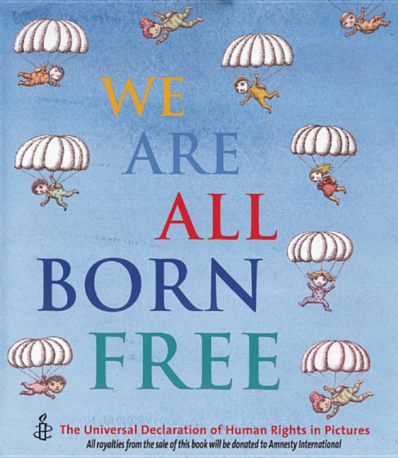We Are All Born Free: The Universal Declaration of Human Rights in Pictures