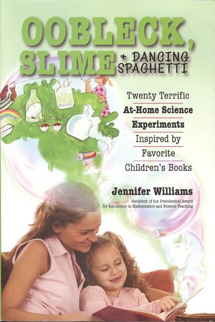 Oobleck, Slime & Dancing Spaghetti: Twenty Terrific at Home Science Experiments Inspired by Favorite Children's Books