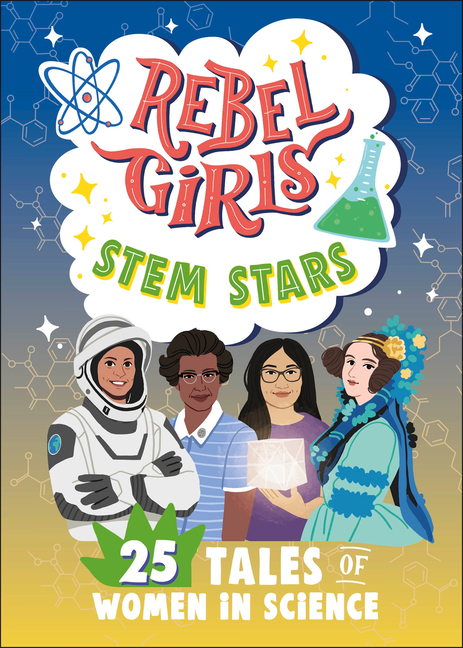 Rebel Girls Stem Stars: 25 Tales of Women in Science