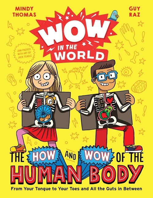 The How and Wow of the Human Body: From Your Tongue to Your Toes and All the Guts in Between