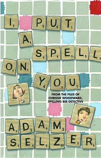 I Put a Spell on You: From the Files of Chrissie Woodward, Spelling Bee Detective