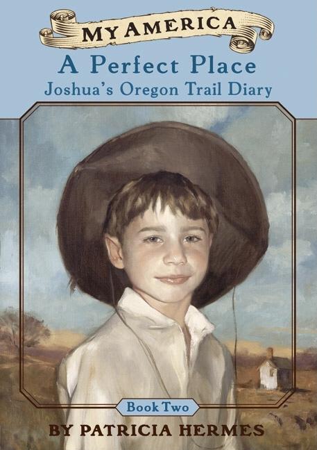 A Perfect Place: Joshua's Oregon Trail Diary