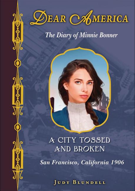 City Tossed and Broken, A: The Diary of Minnie Bonner: San Francisco, California, 1906