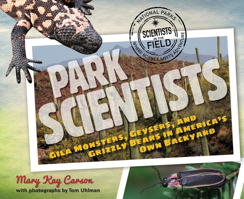 Park Scientists: Gila Monsters, Geysers, and Grizzly Bears in America's Own Backyard