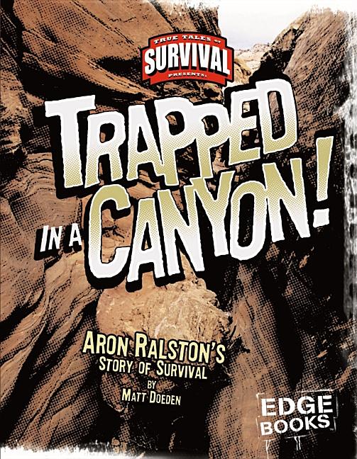 Trapped in a Canyon!: Aron Ralston's Story of Survival