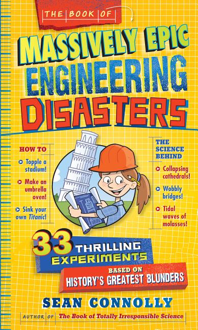 The Book of Massively Epic Engineering Disasters: 33 Thrilling Experiments Based on History's Greatest Blunders