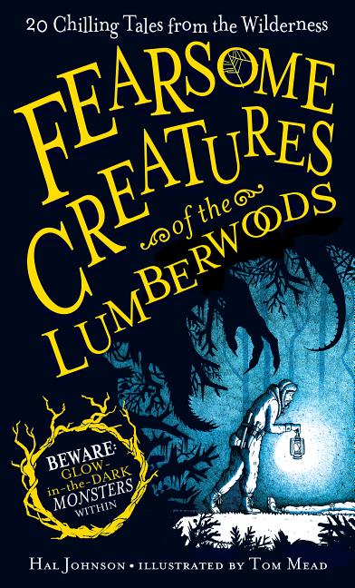Fearsome Creatures of the Lumberwoods: 20 Chilling Tales from the Wilderness