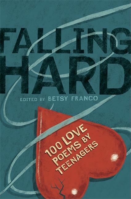 Falling Hard: 100 Love Poems by Teenagers
