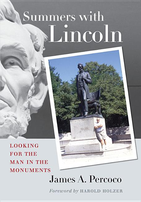 Summers with Lincoln: Looking for the Man in the Monuments