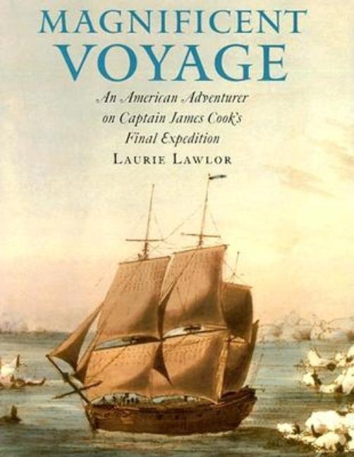 Magnificent Voyage: An American Adventurer on Captain James Cook's Final Expedition