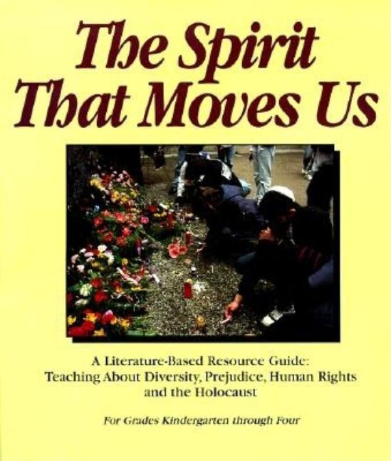 The Spirit That Moves Us: A Literature-Based Resource Guide, Teaching about Diversity, Prejudice, Human Rights, and the Holocaust