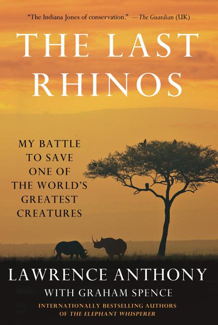 Last Rhinos: My Battle to Save One of the World's Greatest Creatures